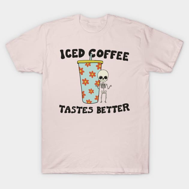 Iced Coffee Tastes Better T-Shirt by cecececececelia